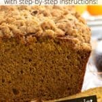 Slice of pumpkin bread laying in front of the rest of the loaf with text overlay on the top and bottom of image.